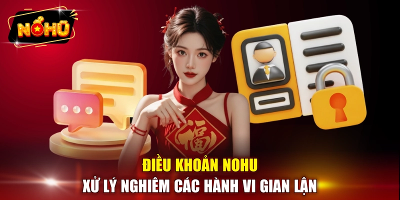 Điều khoản NOHU xử lý nghiêm các hành vi gian lận