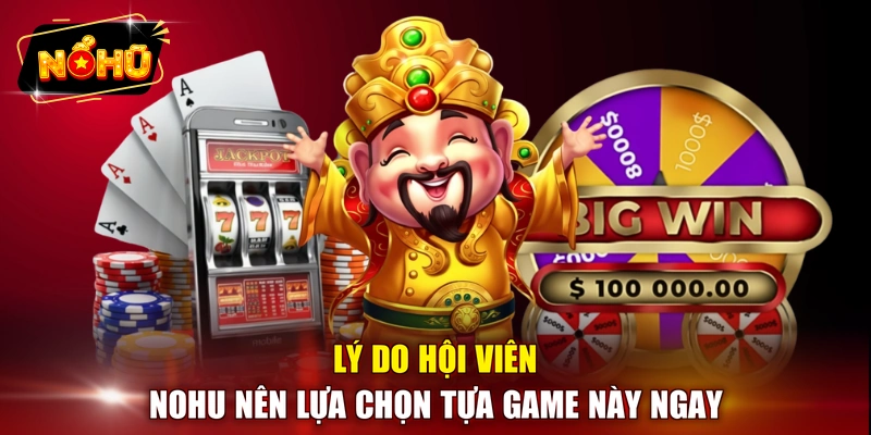 Lý do hội viên NOHU nên lựa chọn tựa game này ngay