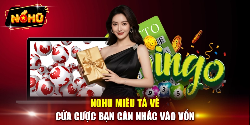 NOHU miêu tả về cửa cược bạn cân nhắc vào vốn