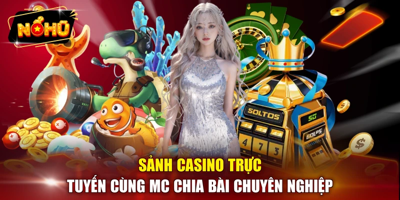 Sảnh Casino trực tuyến cùng MC chia bài chuyên nghiệp 
