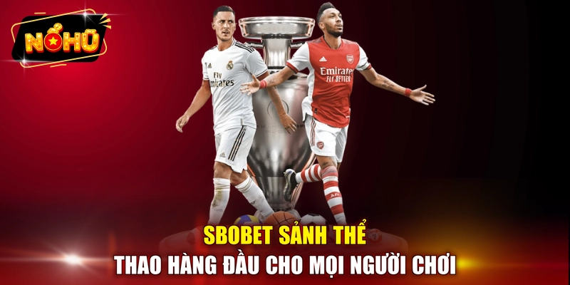 SBOBET sảnh thể thao hàng đầu cho mọi người chơi