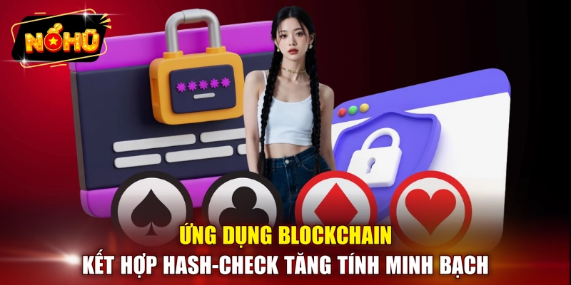 Ứng dụng Blockchain kết hợp Hash-Check tăng tính minh bạch 